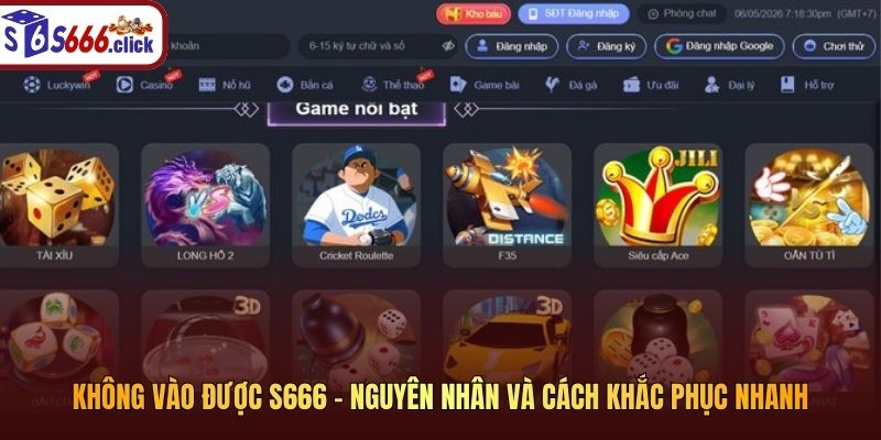 Không vào được S666 - Nguyên nhân và cách khắc phục nhanh